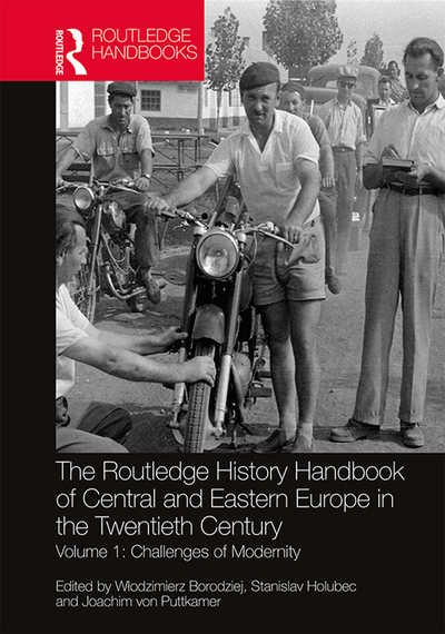 The Routledge History Handbook of Central and Eastern Europe in the Twentieth Century, Volume I: Challenges of Modernity