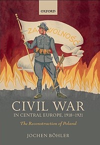boehler: Civil War in Central Europe, 1918 - 1921. The Reconstruction of Poland