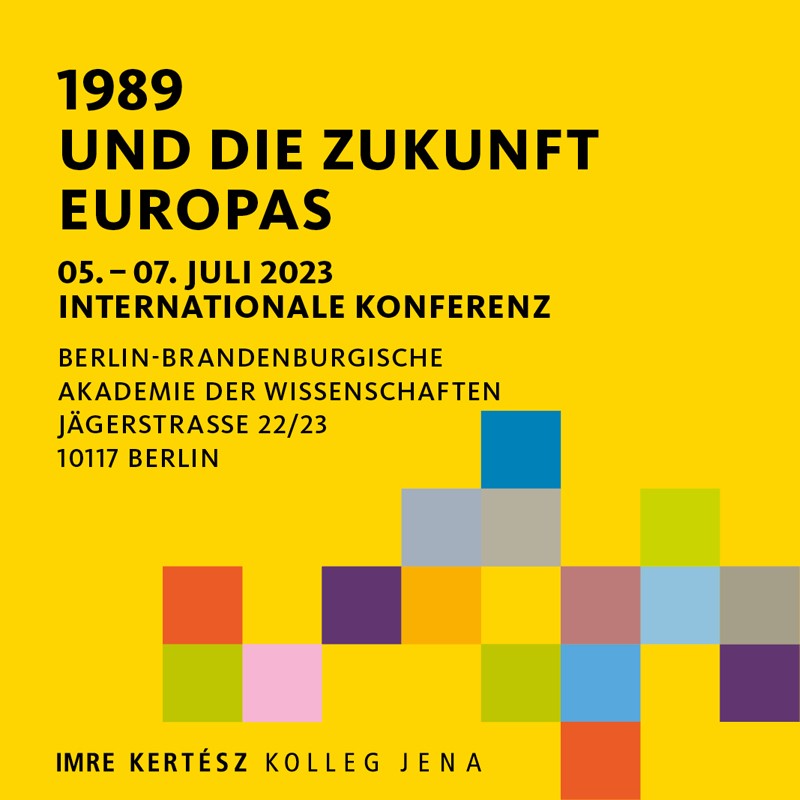 Internationale Konferenz: 1989 und die Zukunft Europas - Imre Kertész Kolleg Jena